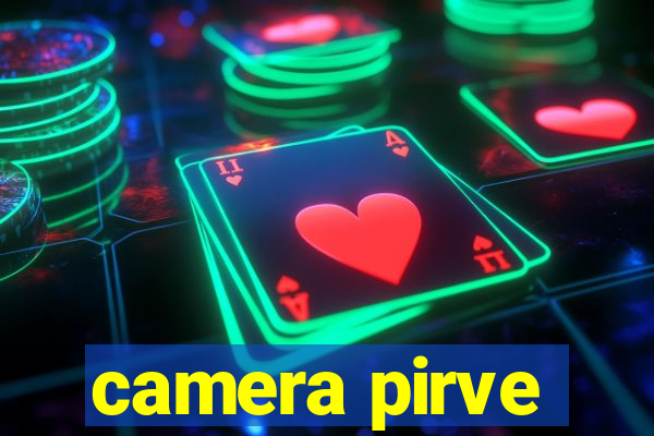 camera pirve